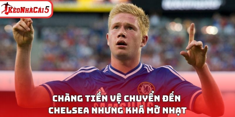 Chàng tiền vệ chuyển đến Chelsea nhưng khá mờ nhạt
