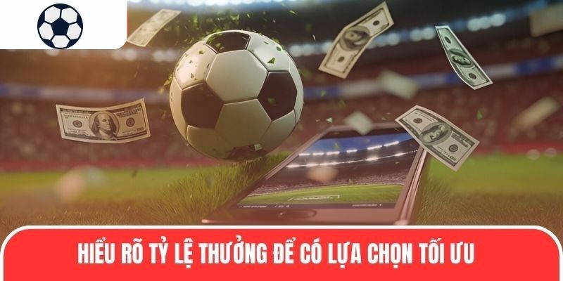 Hiểu rõ tỷ lệ thưởng để có lựa chọn tối ưu