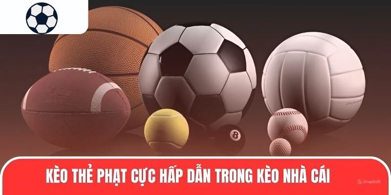 Kèo thẻ phạt cực hấp dẫn trong kèo nhà cái